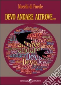 Devo andare altrove... libro di Fiorentini L. (cur.)