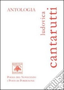 Antologia libro di Cantarutti Ludovica