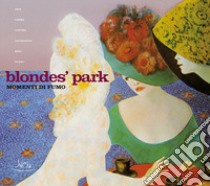 Blondes' Park. Momenti di fumo. Ediz. illustrata libro di Campanella Nicoletta