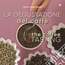 La degustazione del caffè. Ediz. italiana e inglese libro di Bazzara Mauro; Bazzara Franco