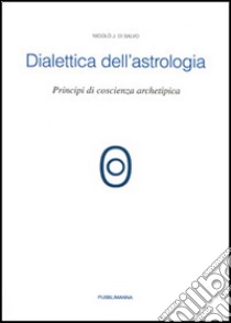 Dialettica dell'astrologia. Principi di coscienza archetipica libro di Di Salvo Nicolò J.