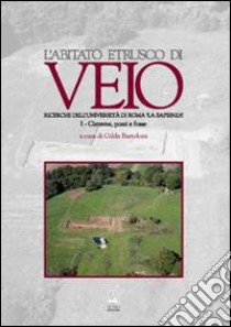 L'abitato etrusco di Veio. Ricerche dell'Università di Roma «La Sapienza». Vol. 1: Cisterne, pozzi e fosse libro di Bartoloni G. (cur.)