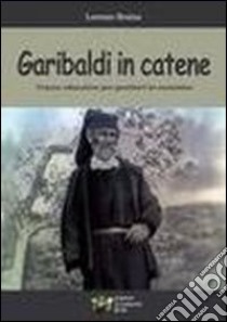 Garibaldi in catene. Tracce educative per genitori in cammino libro di Braina Lorenzo