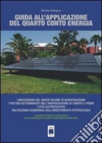 Guida all'applicazione del quarto conto energia. Con CD-ROM libro di Pellegrino Michele