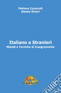 Italiano a stranieri. Metodi e tecniche di insegnamento libro di Cuzzucoli Fabiana; Siclari Alessia