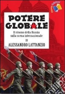 Potere globale. Il ritorno della Russia sulla scena internazionale libro di Lattanzio Alessandro; Graziani T. (cur.)