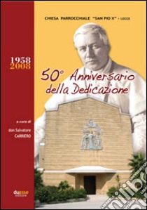 Chiesa parrocchiale S. Pio X Lecce. 50º anniversario della dedicazione libro di Carriero Salvatore