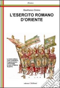 L'esercito romano d'Oriente. Da Giustiniano ai Comneni libro di Cimino Gianfranco