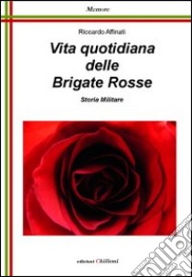 Vita quotidiana delle Brigate Rosse libro di Affinati Riccardo