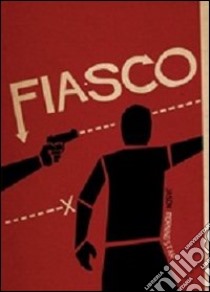 Fiasco. Un gioco di grandi ambizioni e scarso controllo sui propri istinti libro di Morningstar Jason; Barbano G. (cur.); Ricci L. (cur.)