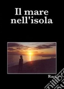 Il mare nell'isola libro di Raci