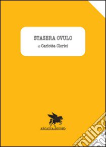 Stasera ovulo libro di Clerici Carlotta