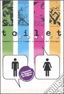 Toilet comics. Fumetti brevi e lunghi a seconda del bisogno libro di Baron P. (cur.)