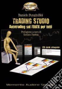 Trading studio. Autotrading sul forex per tutti. Con CD-ROM libro di Ponzinibbi Daniele