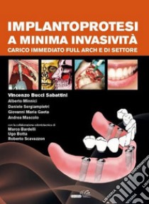 Implantoprotesi a minima invasività. Carico immediato full arch e di settore libro di Bucci Sabattini Vincenzo