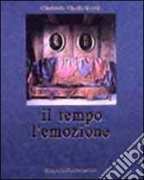 Il tempo e l'emozione. Ediz. italiana, inglese e francese libro di Cipolla Vecchi Glorianda