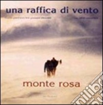 Una raffica di vento. Monte Rosa. Ediz. multilingue libro di Pascariello Adolfo