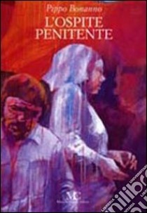 L'ospite penitente libro di Bonanno Pippo