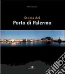 Storia del porto di Palermo. Ediz. illustrata libro di Coroneo Renato