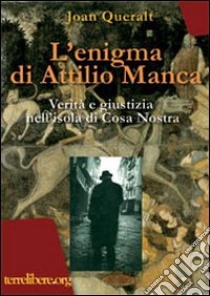 L'enigma di Attilio Manca. Verità e giustizia nell'isola di Cosa Nostra libro di Queralt Joan