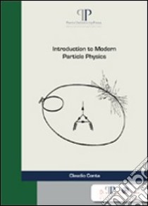 Introduction to modern particle physics libro di Conta Claudio