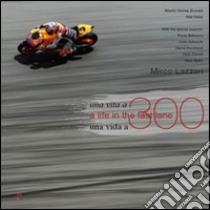 Una vita a 300. Ediz. multilingue libro di Lazzari Mirco; Gomez Brunete Alberto