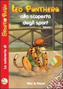 Leo Panthera alla scoperta degli sport. Ediz. illustrata. Vol. 1 libro di Caleri Nicolò; Martini Francesca