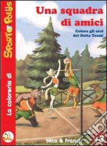 Una squarda di amici. Colora gli eroi del Deta Team. Ediz. illustrata libro di Caleri Nicolò; Martini Francesca