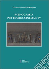 Scenografia per teatro, cinema e tv libro di Formica Mengano Domenico