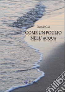 Come un foglio nell'acqua libro di Calì Davide