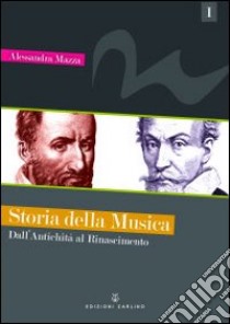 Storia della musica. Vol. 1: Dall'antichità al Rinascimento libro di Mazza Alessandra