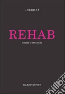 Rehab. Poesie e racconti libro di Chermaz Simone