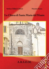 La chiesa di Santa Maria del Monte libro di Rassu Massimo; Oddini Carboni Stefano