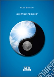 Shiatsu perché libro di Ortolani Fabio