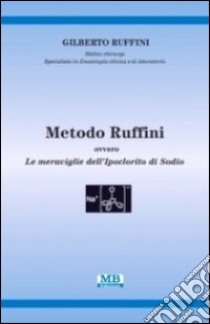 Metodo Ruffini. Ovvero le meraviglie dell'ipoclorito di sodio libro di Ruffini Gilberto