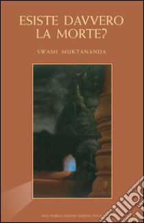 Esiste davvero la morte? libro di Muktananda Swami