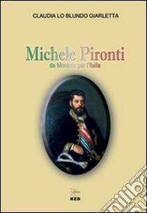 Michele Pironti. Da Montoro per l'Italia libro di Lo Blundo Giarletta Claudia