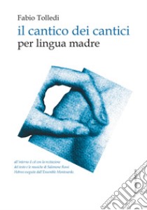 Il cantico dei cantici. per lingua madre. Con CD-Audio libro di Tolledi Fabio