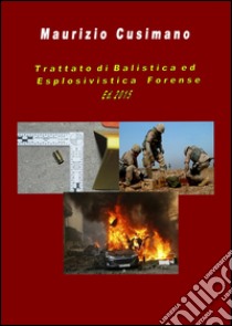 Trattato di balistica ed esplosivistica forense libro di Cusimano Maurizio