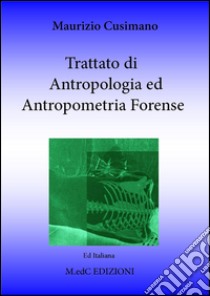 Trattato di antropologia ed antropometria forense. Per i professionisti delle scienze forensi libro di Cusimano Maurizio