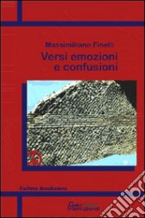 Versi emozioni e confusioni libro di Finelli Massimiliano