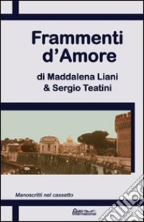 Frammenti d'amore libro di Liani Maddalena - Teatini Sergio