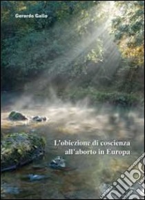 L'obiezione di coscienza all'aborto in Europa libro di Gallo Gerardo