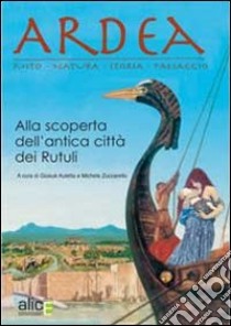 Ardea. Alla scoperta dell'antica città dei Rutuli libro di Zuccarello Michele; Auletta Giosuè