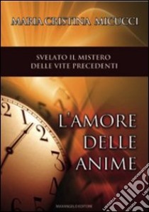 L'amore delle anime. Un volo nelle vite passate libro di Micucci M. Cristina