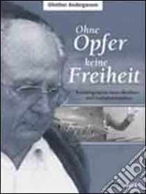 Ohne opfer keine freiheit. Autobiographie eines musikers und freiheitskämpfers. Con CD Audio libro di Andergassen Günther; Lun M. (cur.)