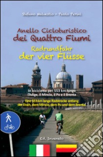 Anello cicloturistico dei quattro fiumi. In bicicletta per 553 chilometri lungo l'Adige, il Mincio, il Po e il Brenta. Ediz. multilingue libro di Perini Paolo; Malvestio Stefano