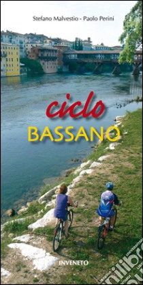 Ciclo Bassano. In bicicletta a Bassano del Grappa e nei dintorni libro di Perini Paolo; Malestio Stefano