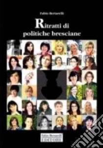 Ritratti di politiche bresciane libro di Bertarelli Fabio