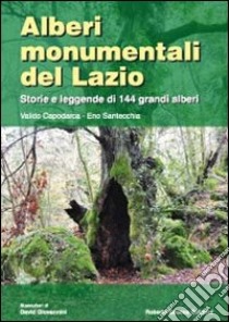 Alberi monumentali del Lazio. Storie e leggende di 144 grandi alberi libro di Capodarca Valido; Santecchia Eno